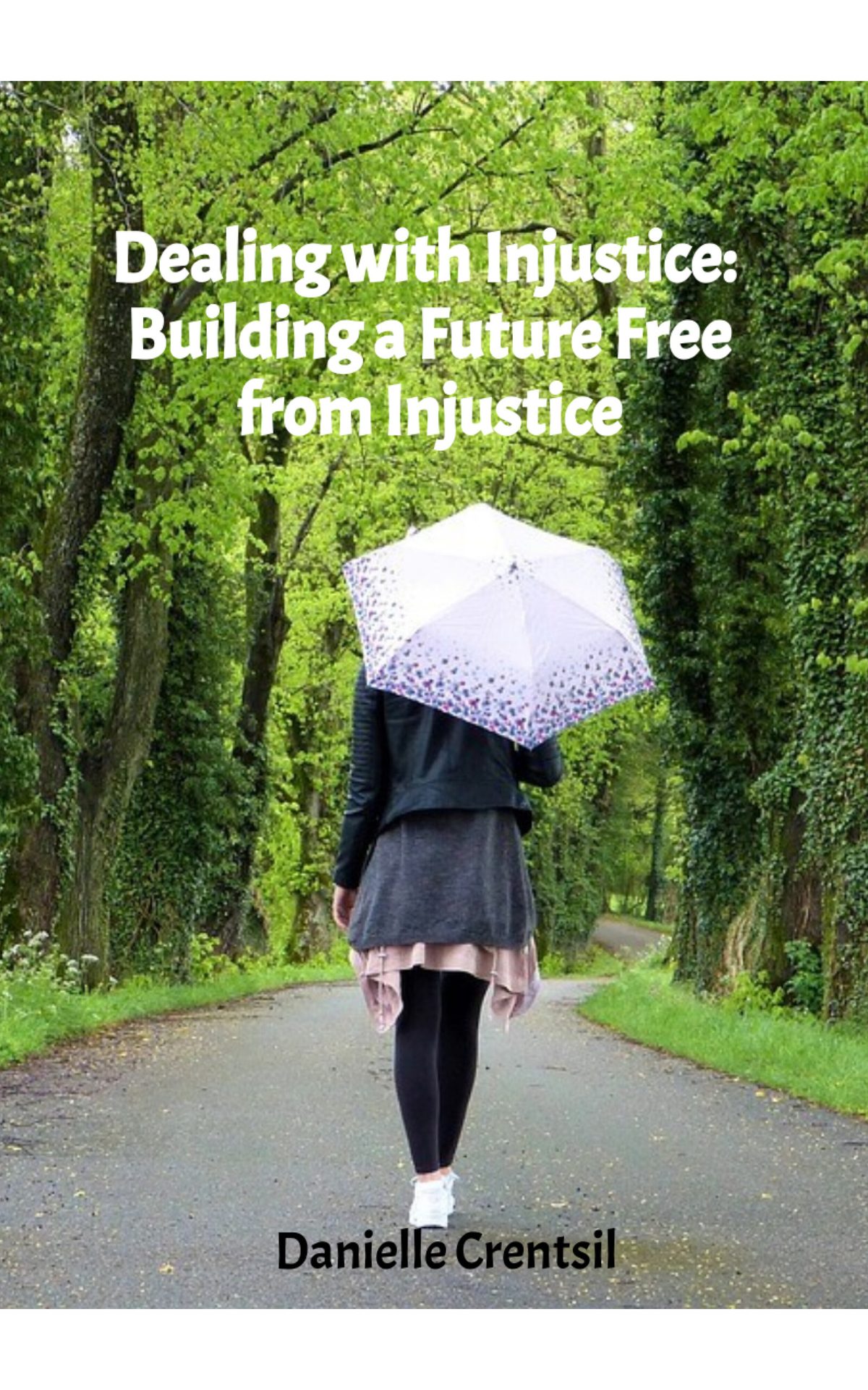 Dealing with Injustice: Building a Future Free from Injustice by Danielle Crentsil
