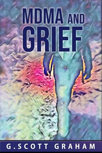 MDMA and Grief (Come As You Are) by G. Scott Graham