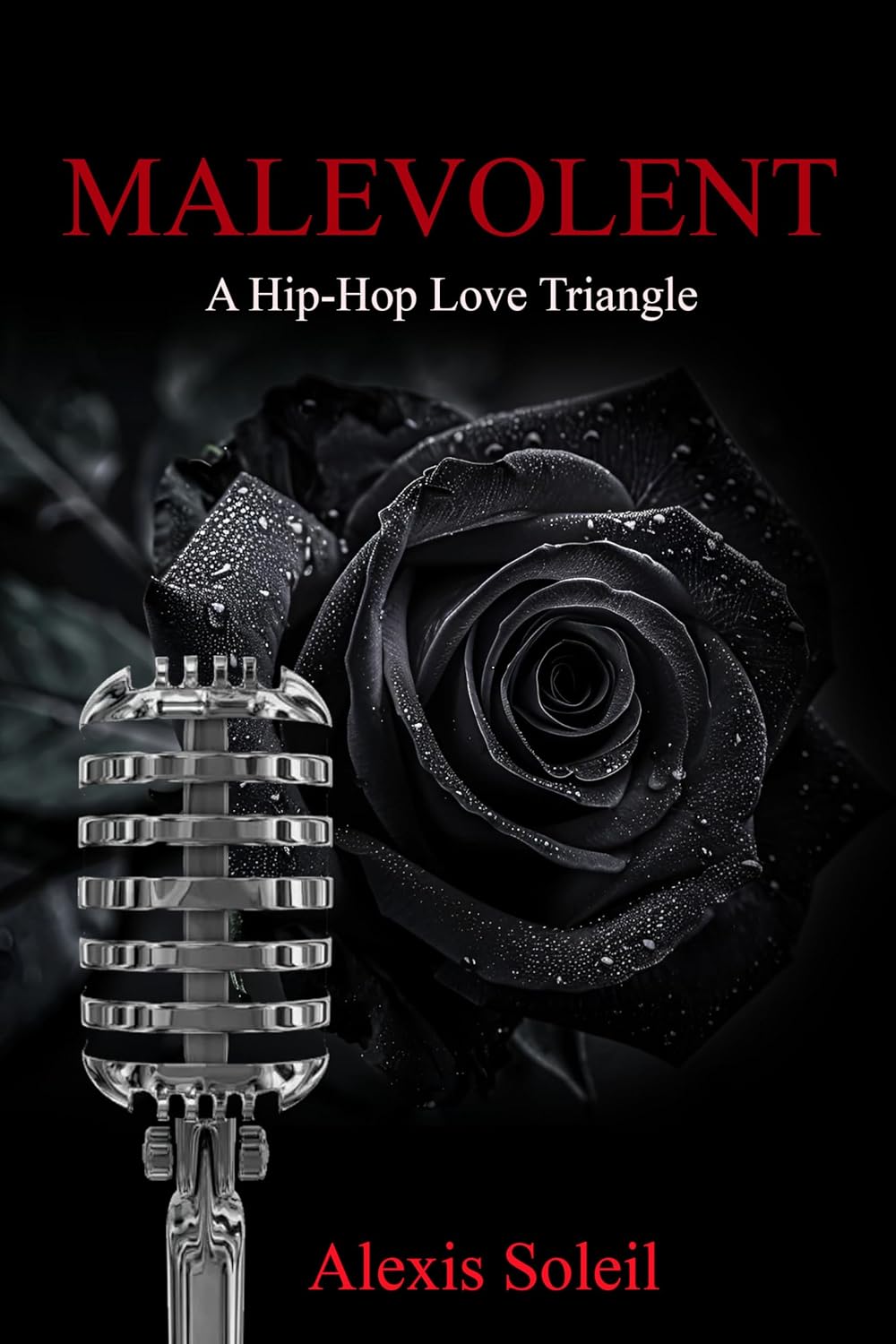MALEVOLENT: A Hip-Hop Love Triangle by Alexis Soleil