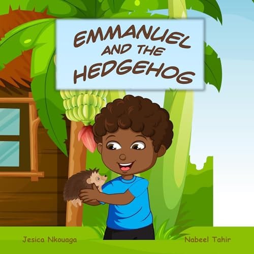 Emmanuel and the Hedgehog A Children's Picture Book: A Multicultural Children's Storybook Diverse Literature for Kids (Emmanuel in Uganda Books) by Jesica Nkouaga