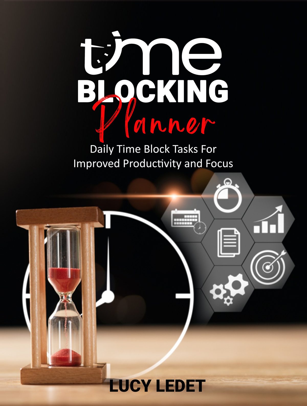 Time Blocking Planner: Daily Block Time for Tasks to Improve Your Productivity and Focus by Lucy Ledet
