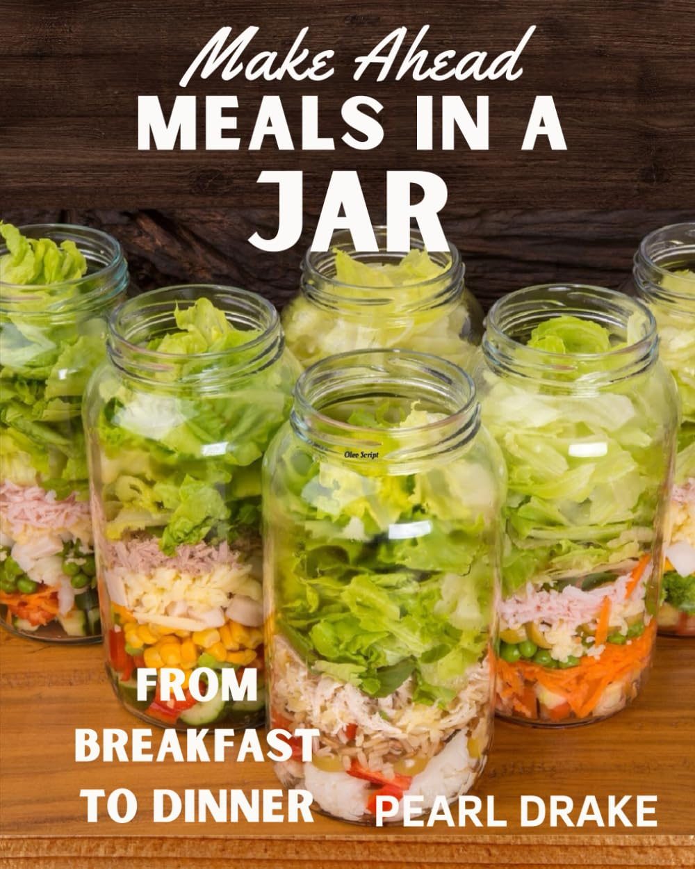 Make Ahead Meals in a Jar: From Breakfast to Dinner by Pearl Drake
