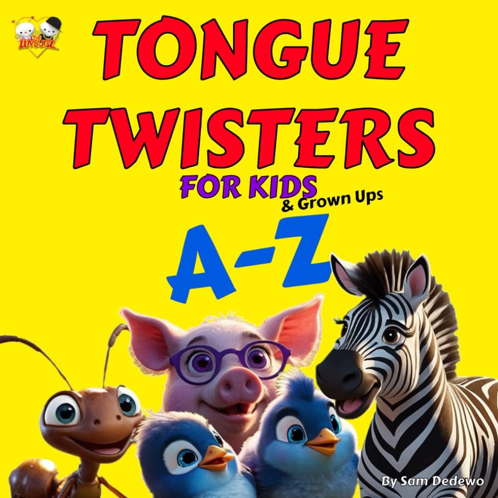 Tongue Twisters for Kids & Grown ups A-Z by Sam Dedewo