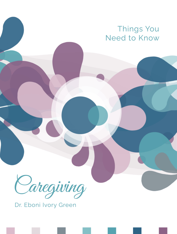 Caregiving: Things You Need to Know by Eboni Green