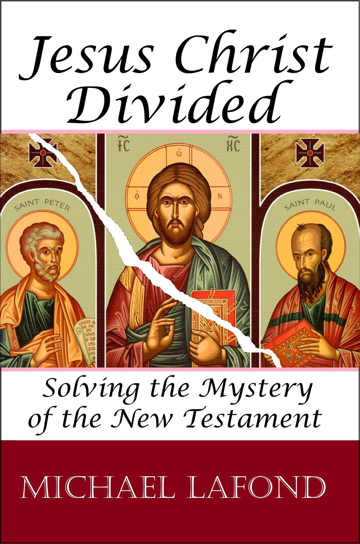 Jesus Christ Divided: Solving the Mystery of the New Testament by Michael LaFond
