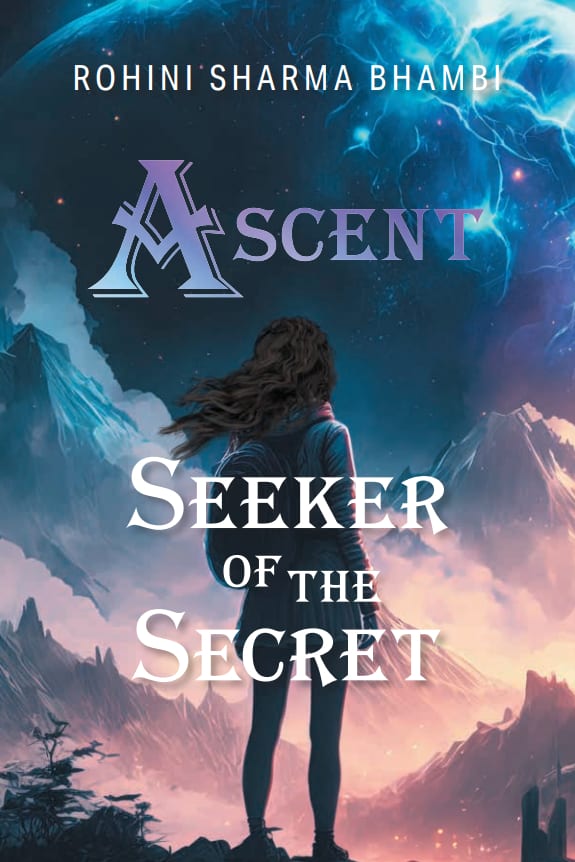 Ascent- Seeker of the Secret by Rohini Sharma Bhambi