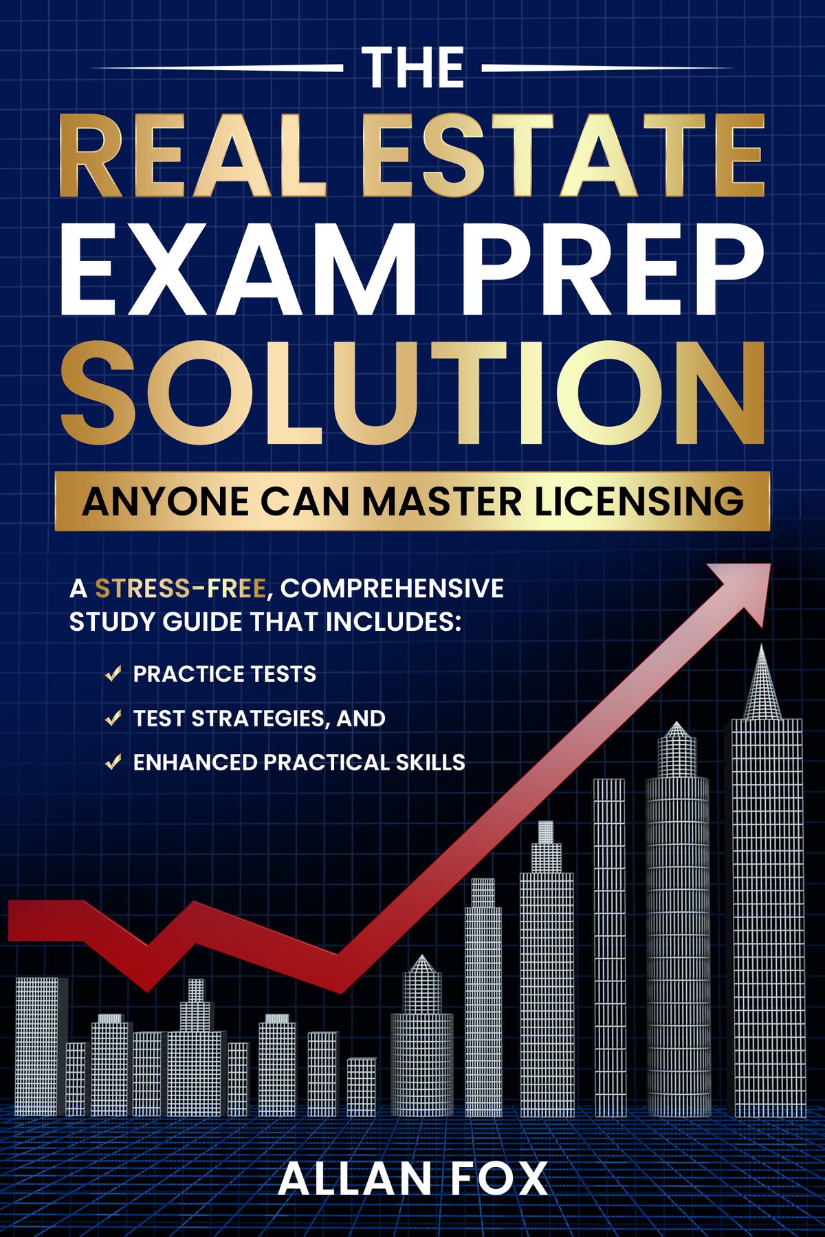 The Real Estate Exam Prep Solution: Anyone Can Master Licensing—A Stress-Free, Comprehensive Study Guide That Includes Practice Tests, Test Strategies, and Enhanced Practical Skills by Allan Fox