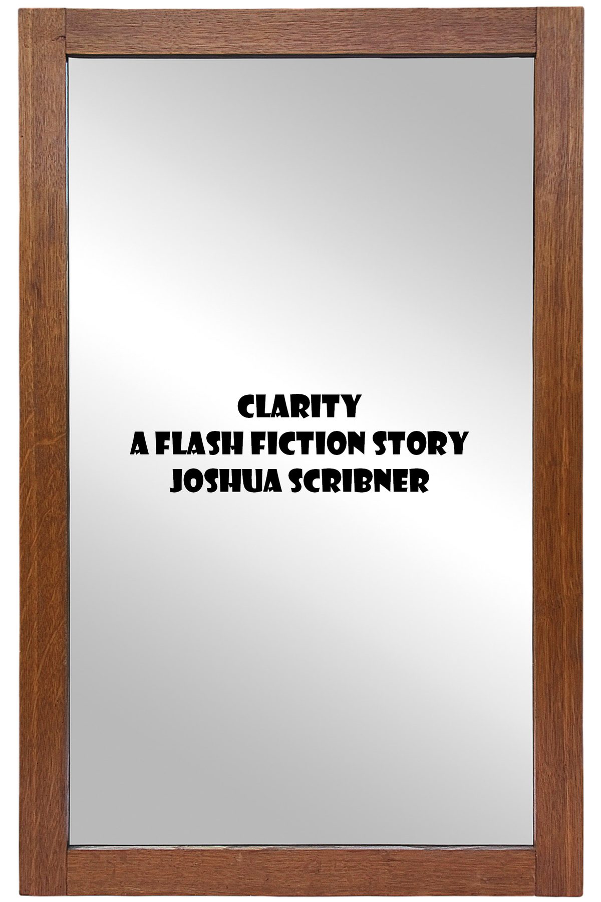 Clarity: A Flash Fiction Story by Joshua Scribner