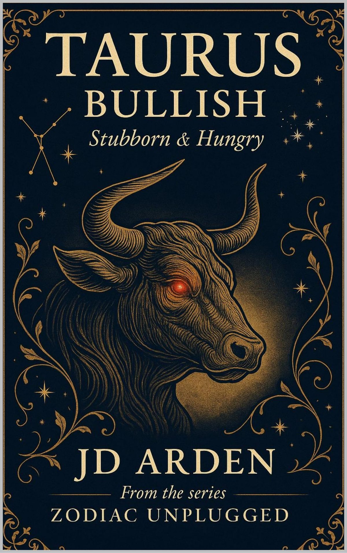 Taurus: Bullish (Zodiac Unplugged Book 2) by JD Arden