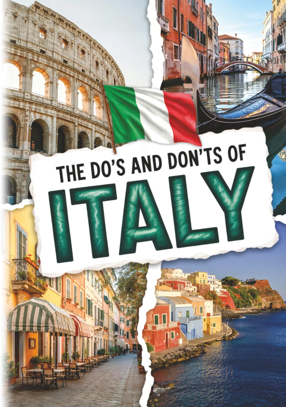 The Do's And Don'ts Of Italy: Italian Etiquette Made Easy For Visitors. Italy Travel Guide With Culture-Savvy Tips For Rome, Venice & Florence First-Timers. by Timeless Arc Press