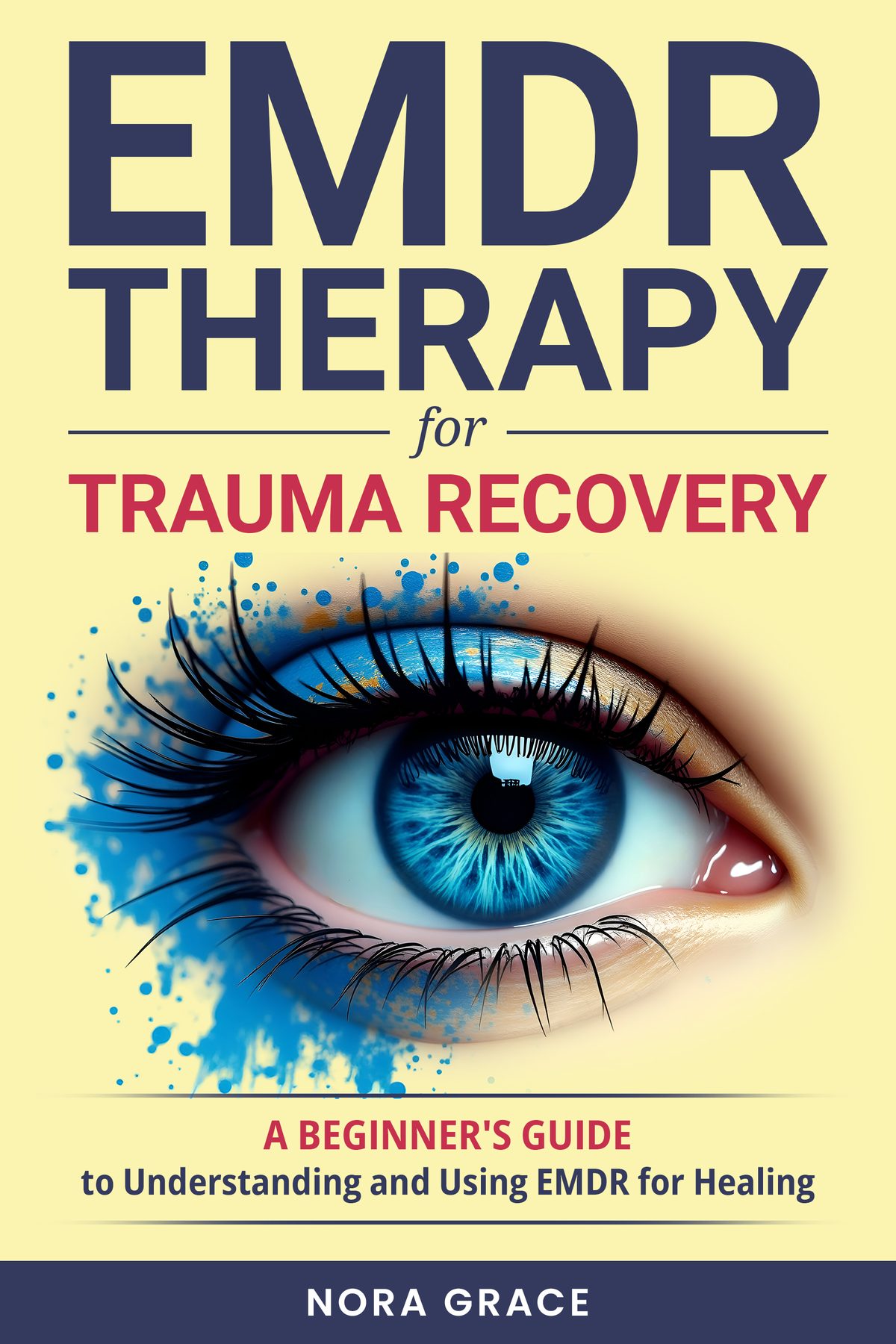 EMDR Therapy for Trauma Recovery: A Beginner's Guide to Understanding and Using EMDR for Healing by Nora Grace
