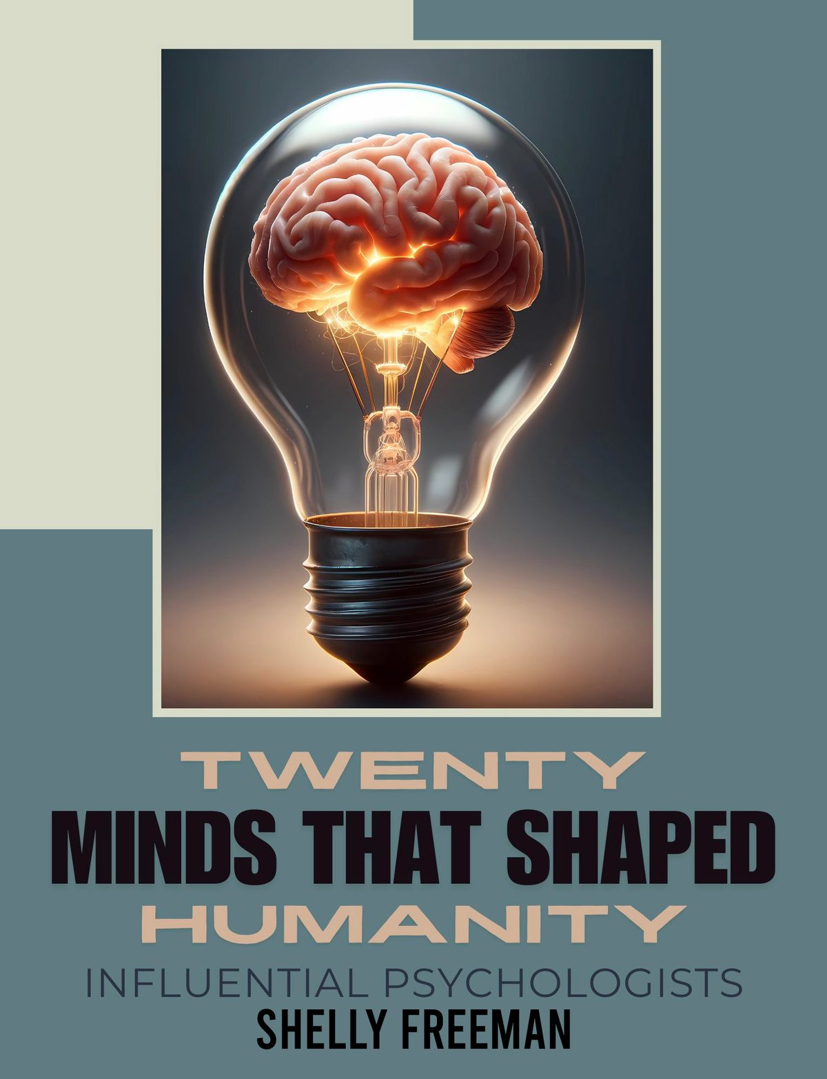 Twenty Minds that Shaped Humanity - Influential Psychologists by Shelly Freeman