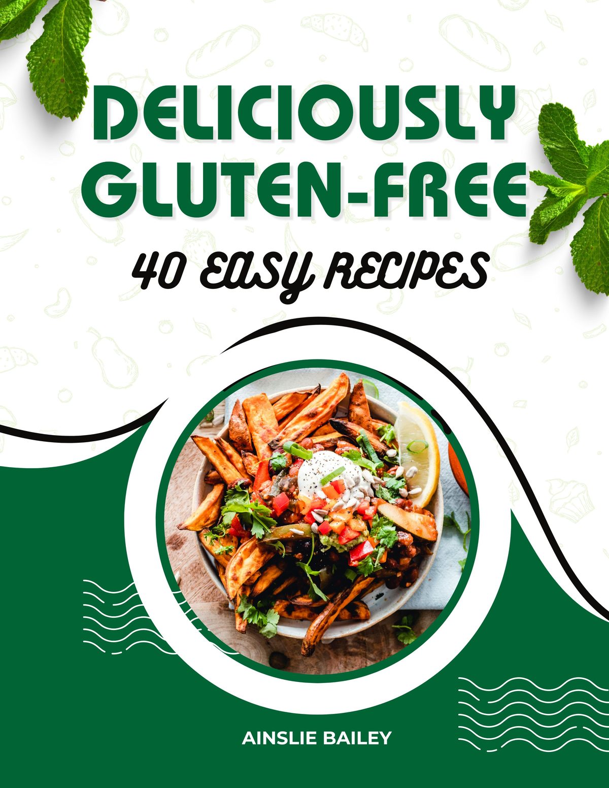 DELICIOUSLY GLUTEN-FREE: 40 EASY RECIPES by Ainslie Bailey