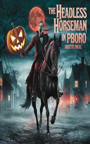 The Headless Horseman: In PBoro by Susette Oneal