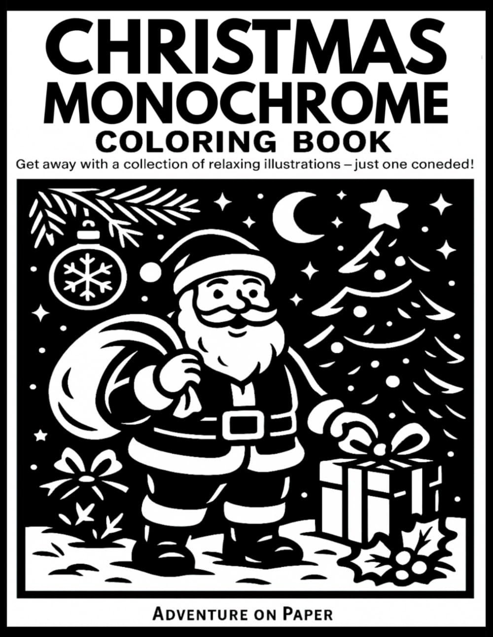 Christmas Monochrome Coloring Book: Still and Slow Coloring Book – A Black Monochrome Christmas Collection with 50 Relaxing Holiday Designs to Color by Adventure on Paper