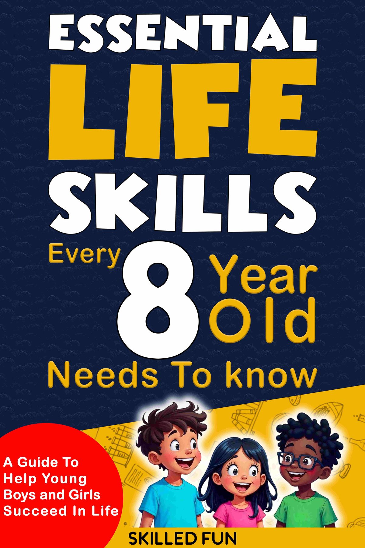 Essential Life Skills Every 8-Year-Old Needs to Know by Skilled Fun