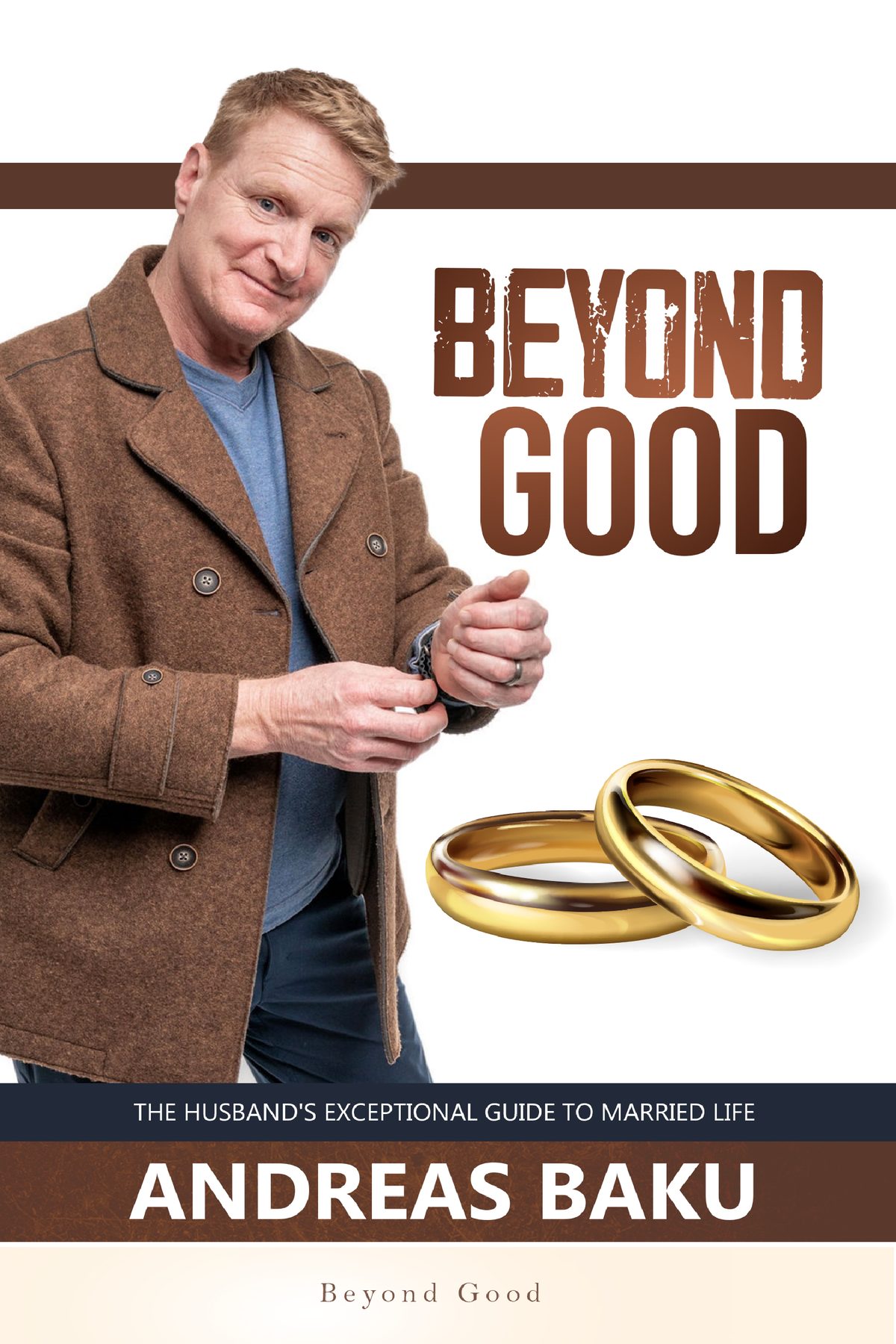 Beyond Good  The husband's exceptional guide to married life by Andreas Baku