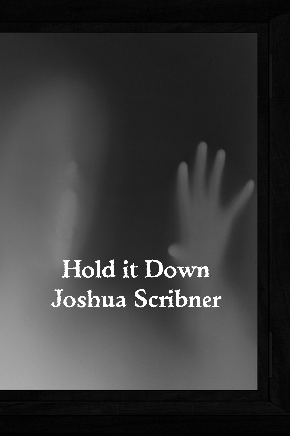 Hold it Down by Joshua Scribner