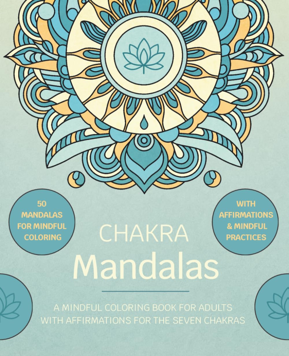 Chakra Mandalas: A Mindful Coloring Book for Adults with 50 Mandalas, Affirmations & Guided Practices for the Seven Chakras by Simona Ledl
