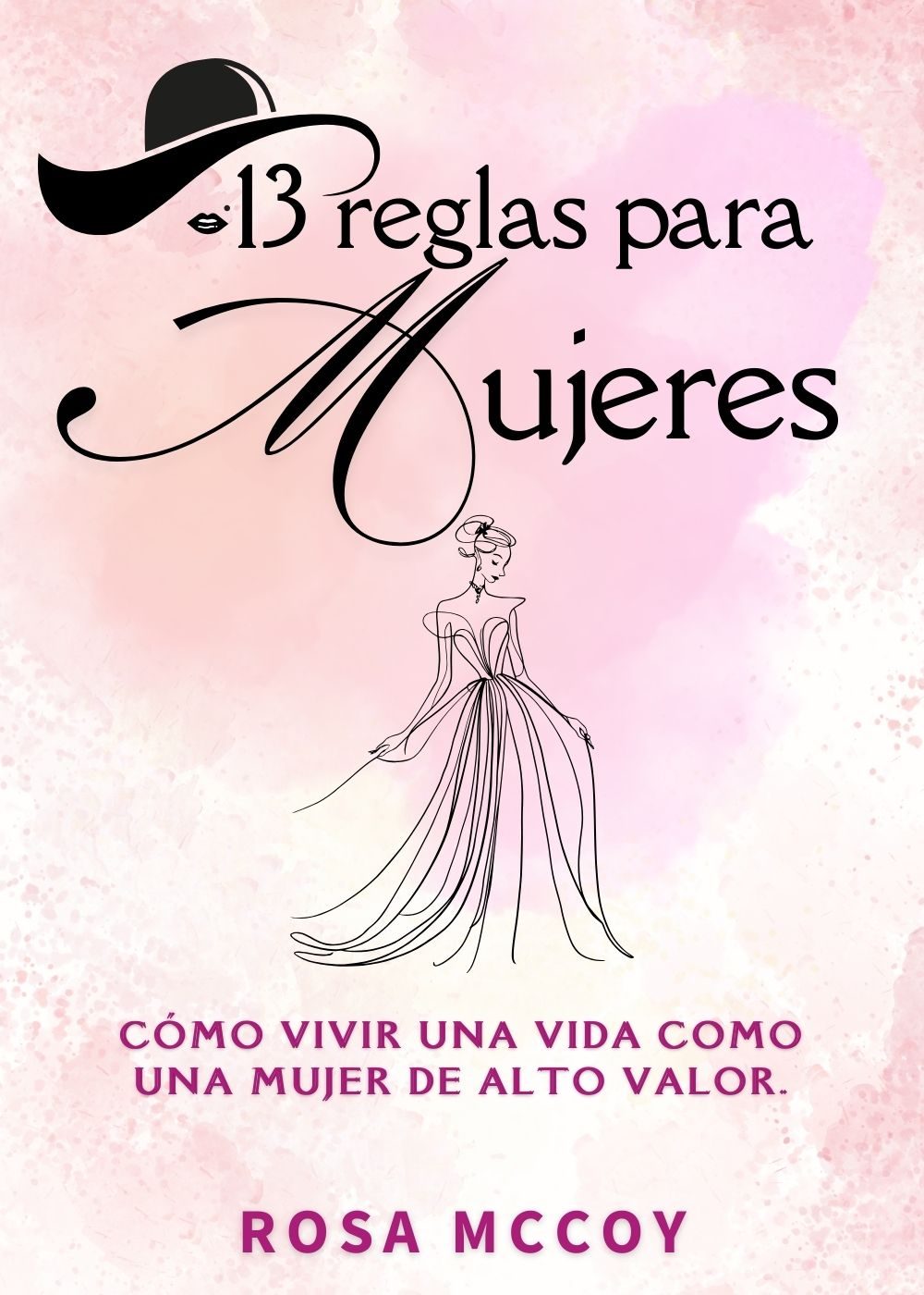 13 Reglas para Mujeres: Cómo vivir una vida como una mujer de alto valor. (Spanish Edition) by Rosa Mccoy
