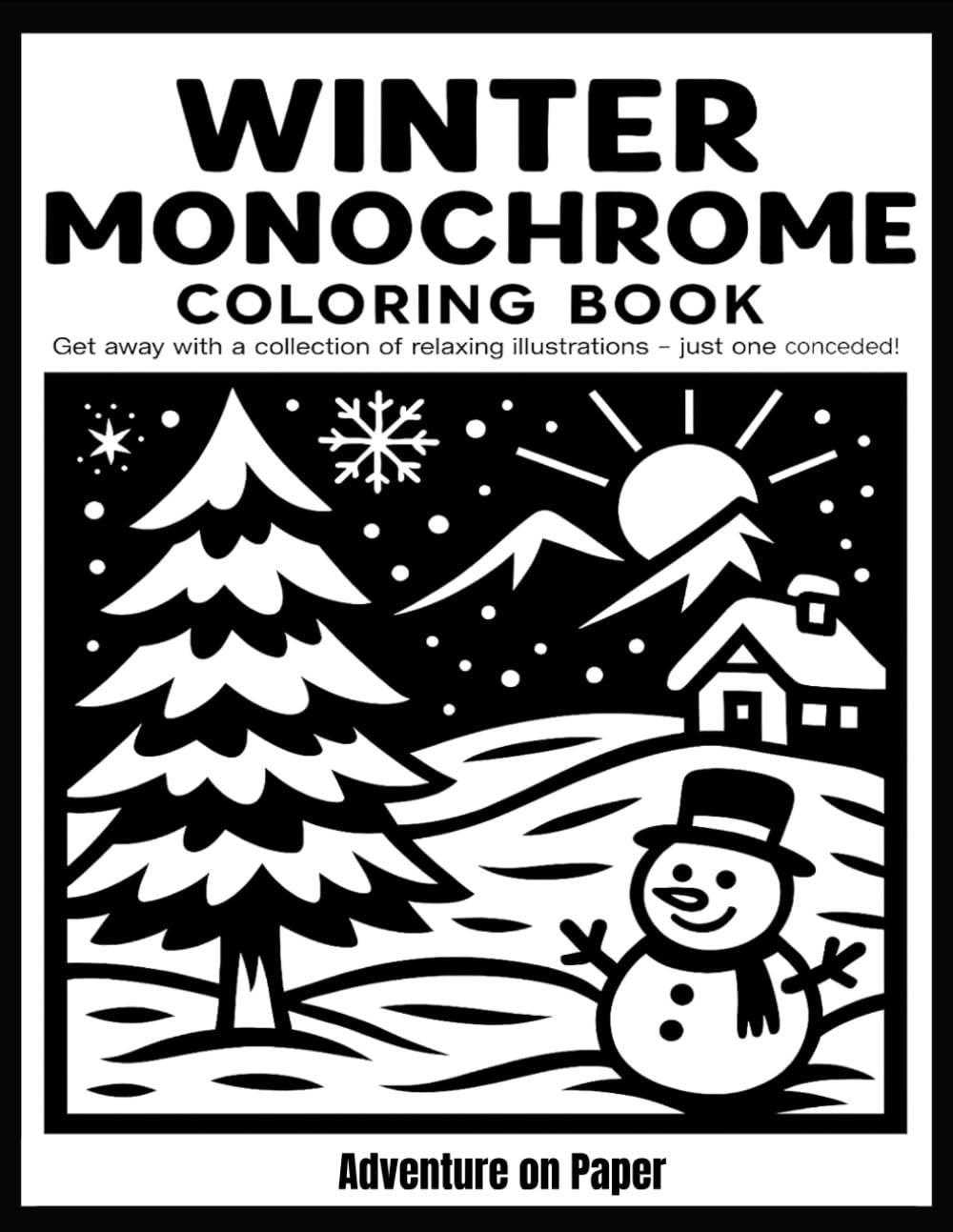 Winter Monochrome Coloring Book: Still and Slow Monochrome Coloring Book – A Black Monochrome Winter Collection with Relaxing Seasonal Designs to Color by Adventure on Paper