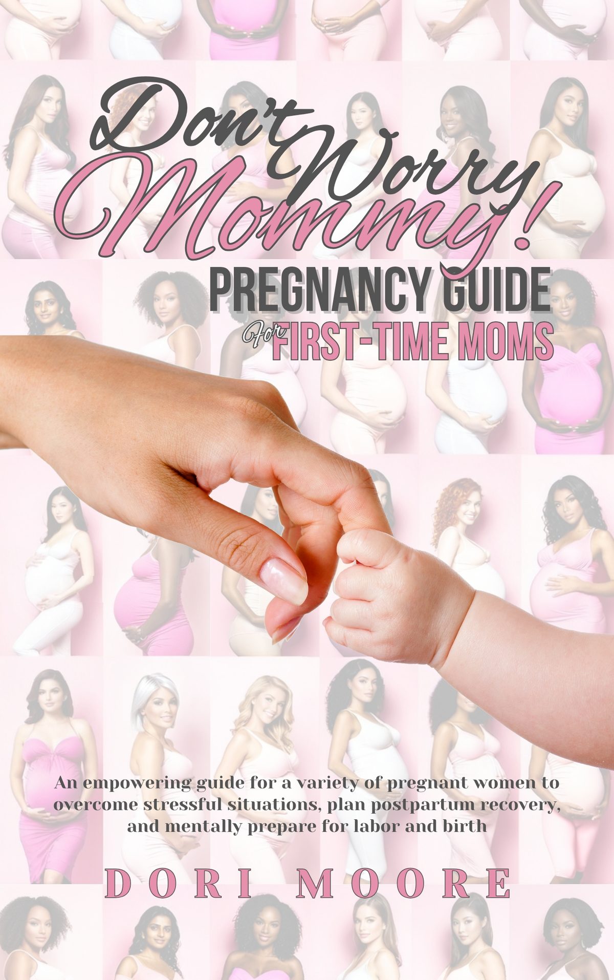 Don’t Worry, Mommy! Pregnancy guide for first-time moms by Dori Moore