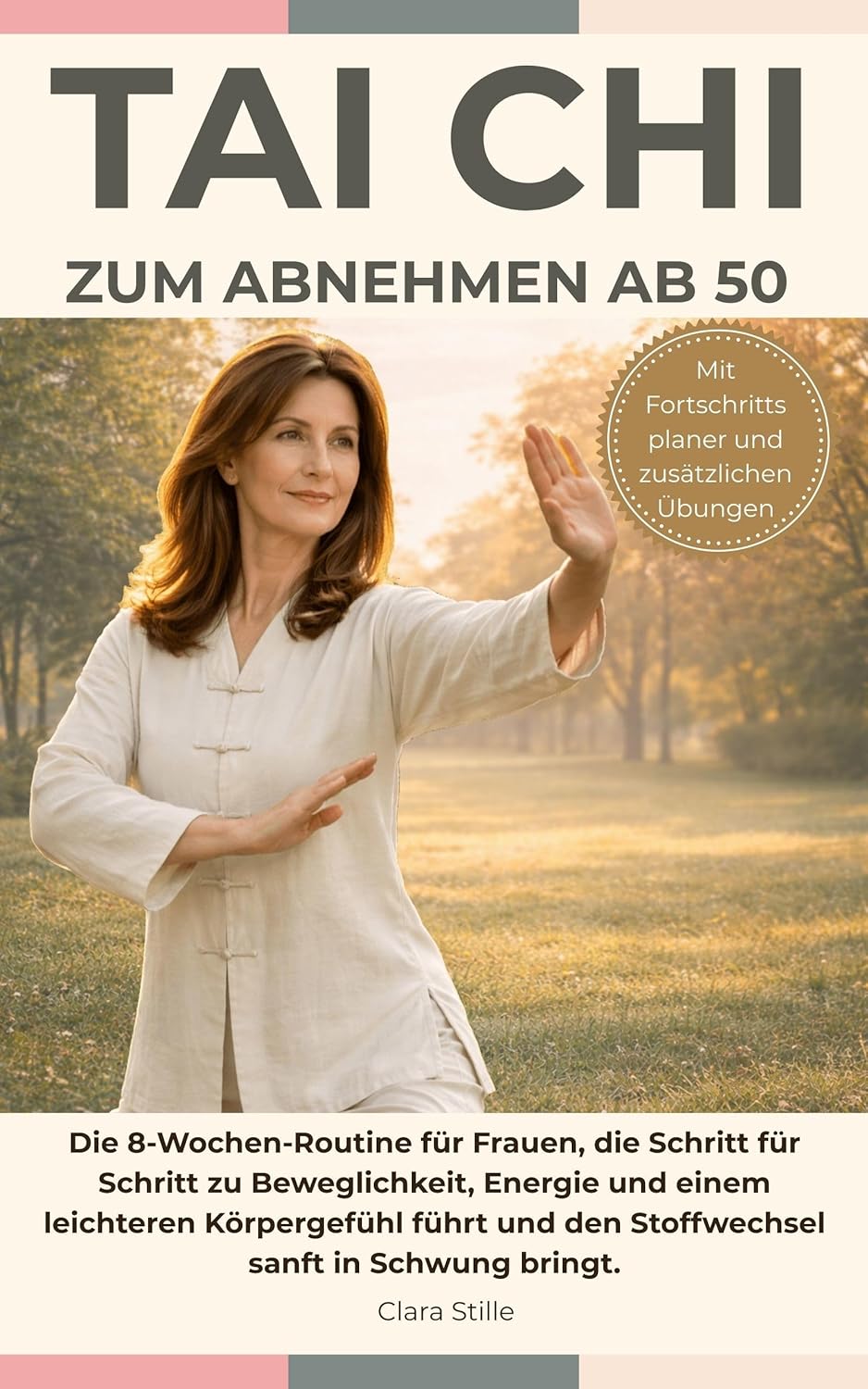 Tai Chi zum Abnehmen ab 50: Die 8-Wochen-Routine für Frauen, die Schritt für Schritt zu Beweglichkeit, Energie und einem leichteren Körpergefühl führt ... sanft in Schwung bringt (German Edition) by Clara  Stille