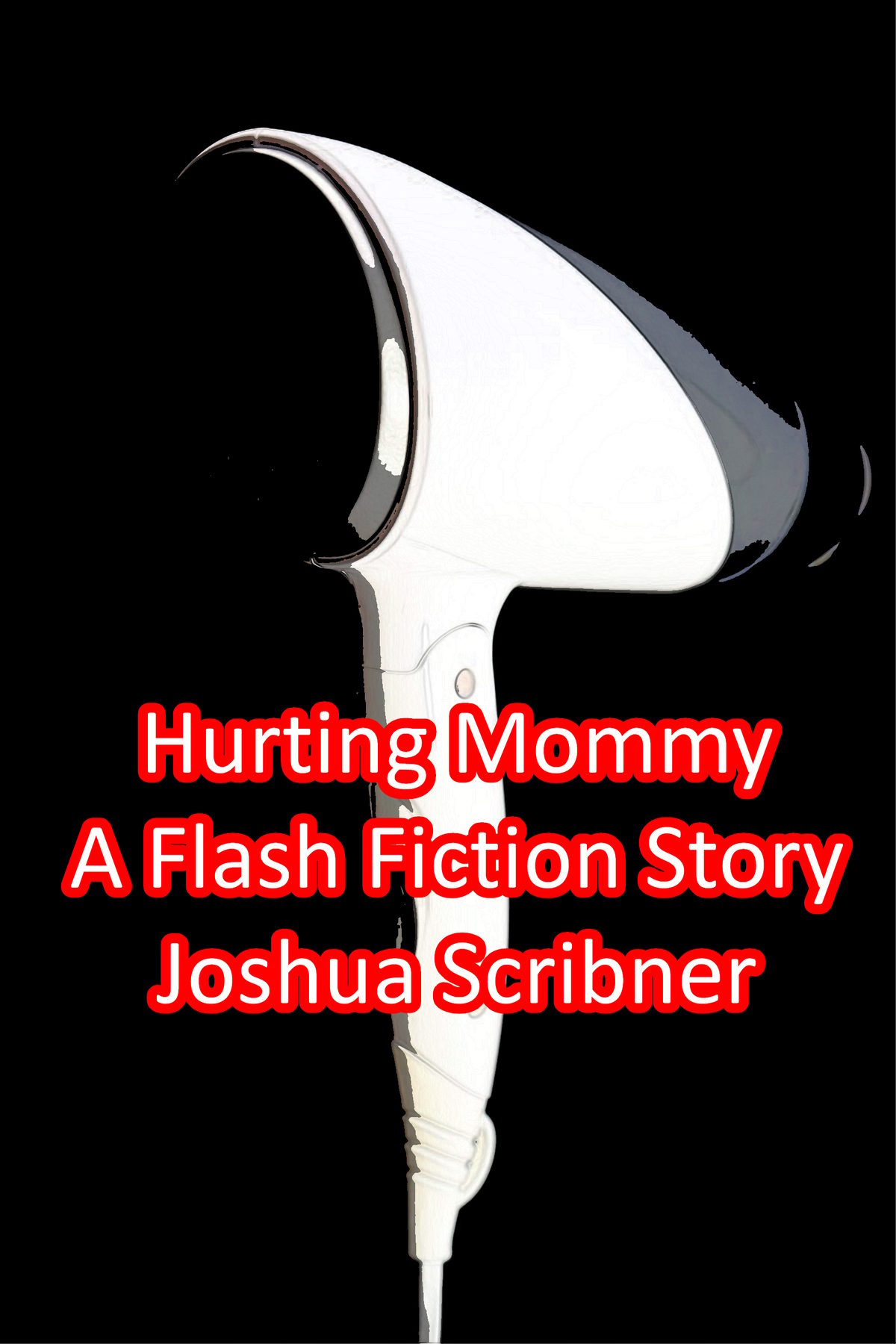 Hurting Mommy: A Flash Fiction Story by Joshua Scribner
