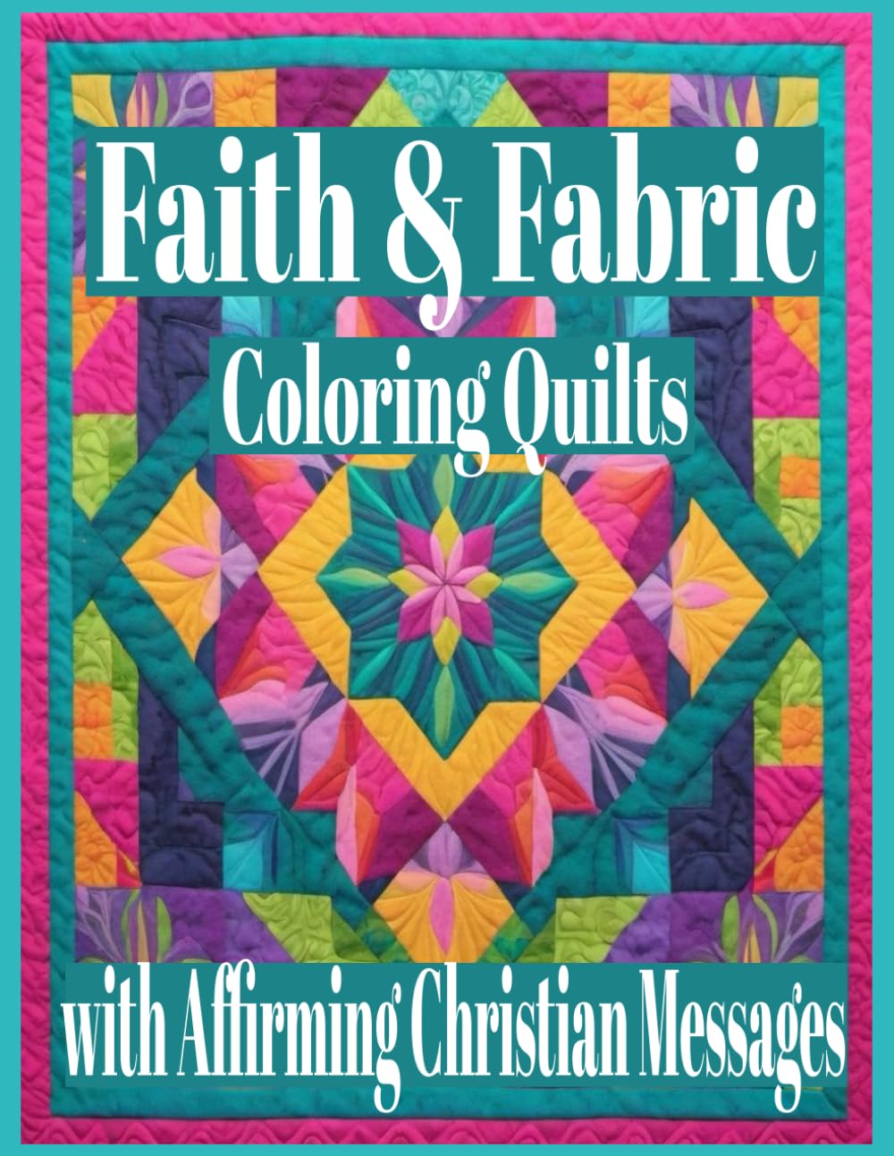 Faith & Fabric: Coloring Quilts with Affirming Christian Messages by Learning AdvoKits