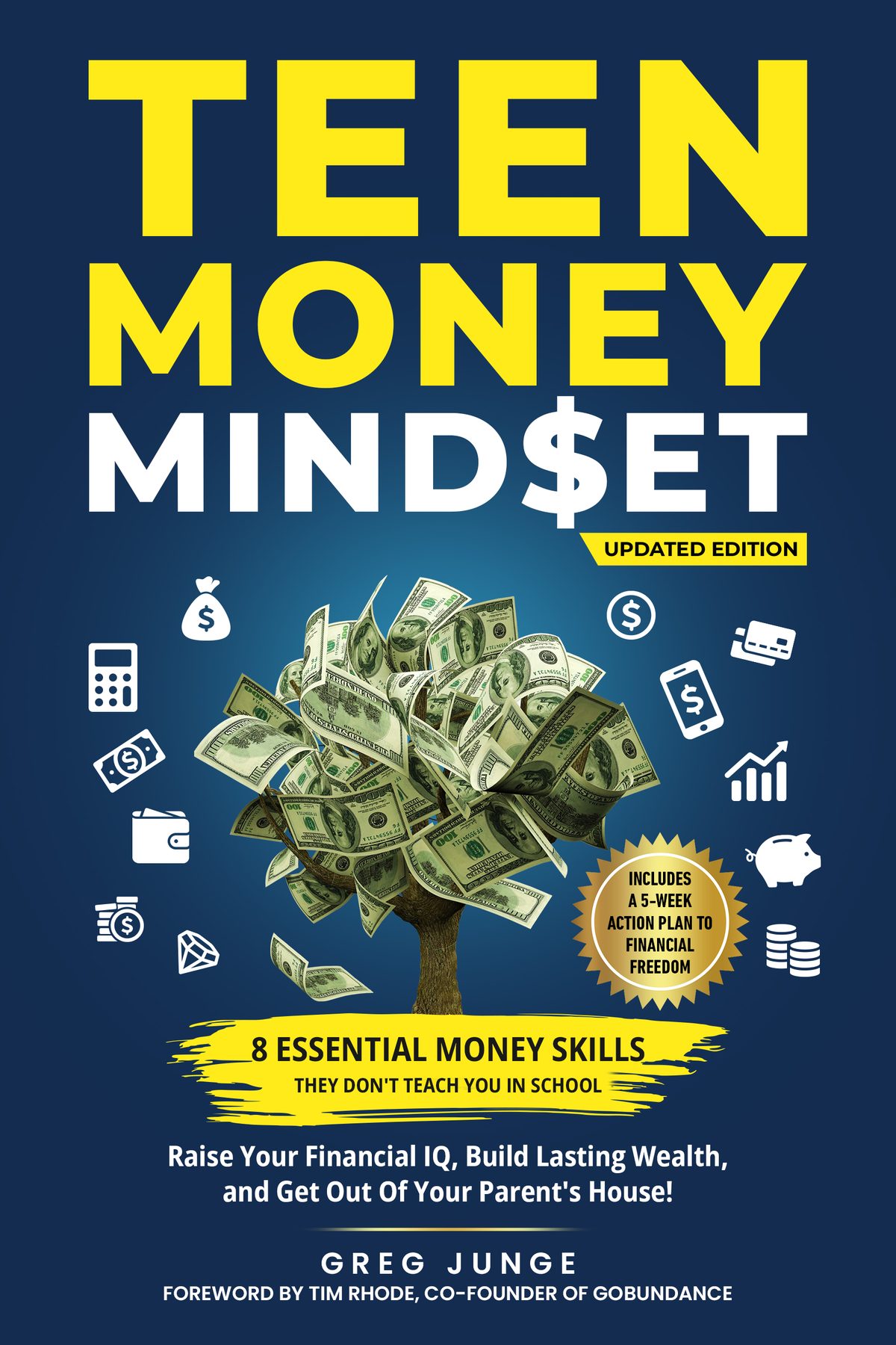 Teen Money Mindset: 8 Essential Money Skills They Don't Teach You In School: Raise Your Financial IQ, Build Lasting Wealth, And Get Out Of Your Parent's House! by Greg Junge