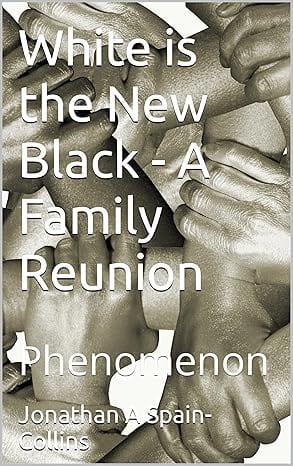 White is the New Black - A Family Reunion by Jonathan A Spain-Collins