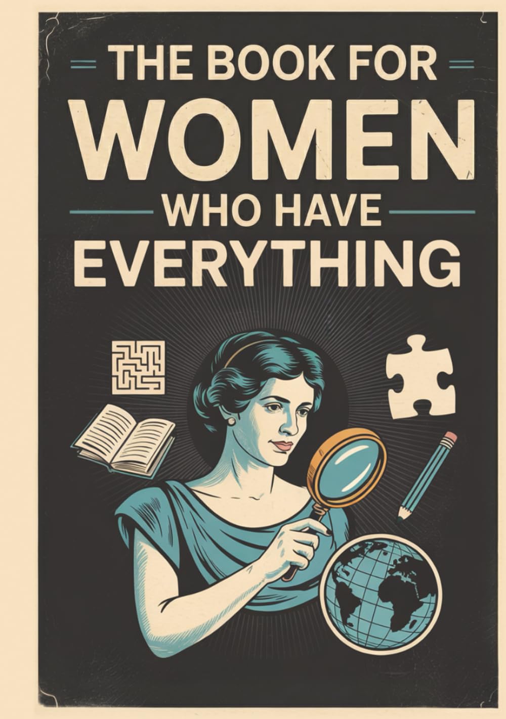 The Book For Women Who Have Everything: Curious Questions And Boredom Busters For Intelligent Women. Unique Gifts For Women & Moms. Gift For Sister, Aunt, Wife Or Someone Who Has Everything. by Timeless Arc Press