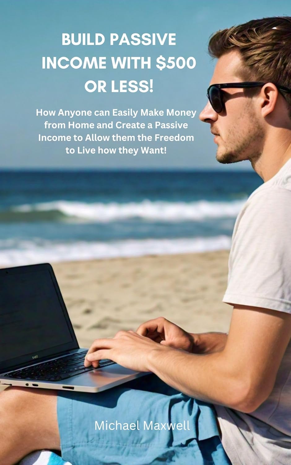 Build Passive Income with $500 or Less by Michael Maxwell