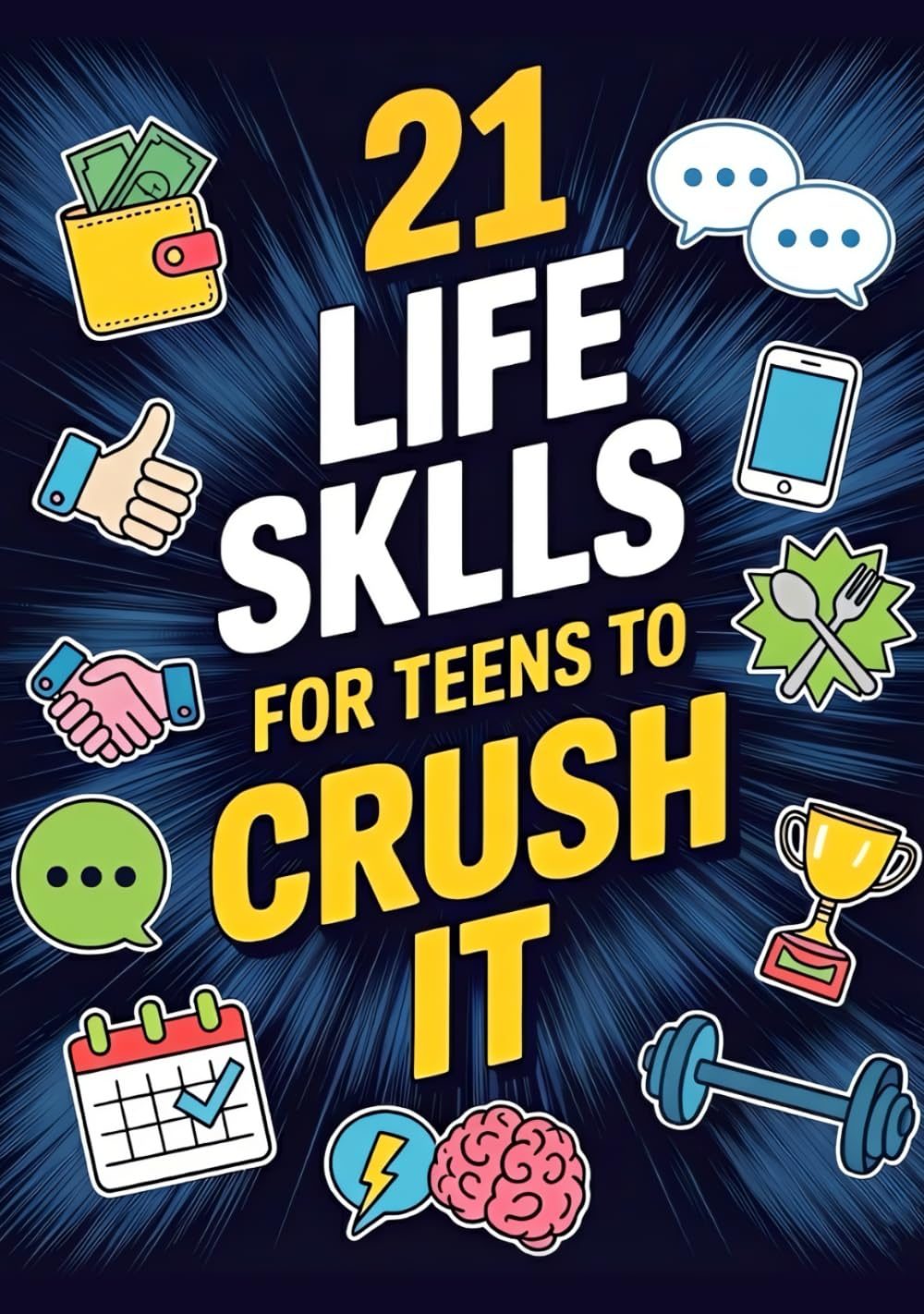 21 Life Skills For Teens To Crush It: Your Ultimate Guide To Embracing Independence, Building Unshakable Confidence, And Transforming Yourself During ... Money Skills, Social Skills & Manners. by Infinite Echo Publishing