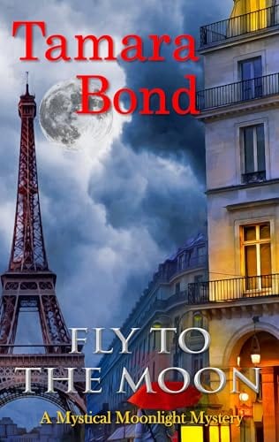 Fly to the Moon: Mystical Moonlight Mysteries, Book 4 by Tamara Bond
