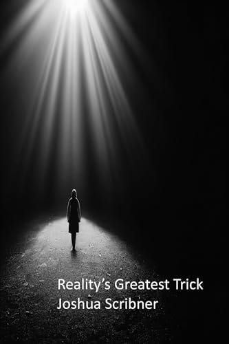 Reality’s Greatest Trick by Joshua Scribner