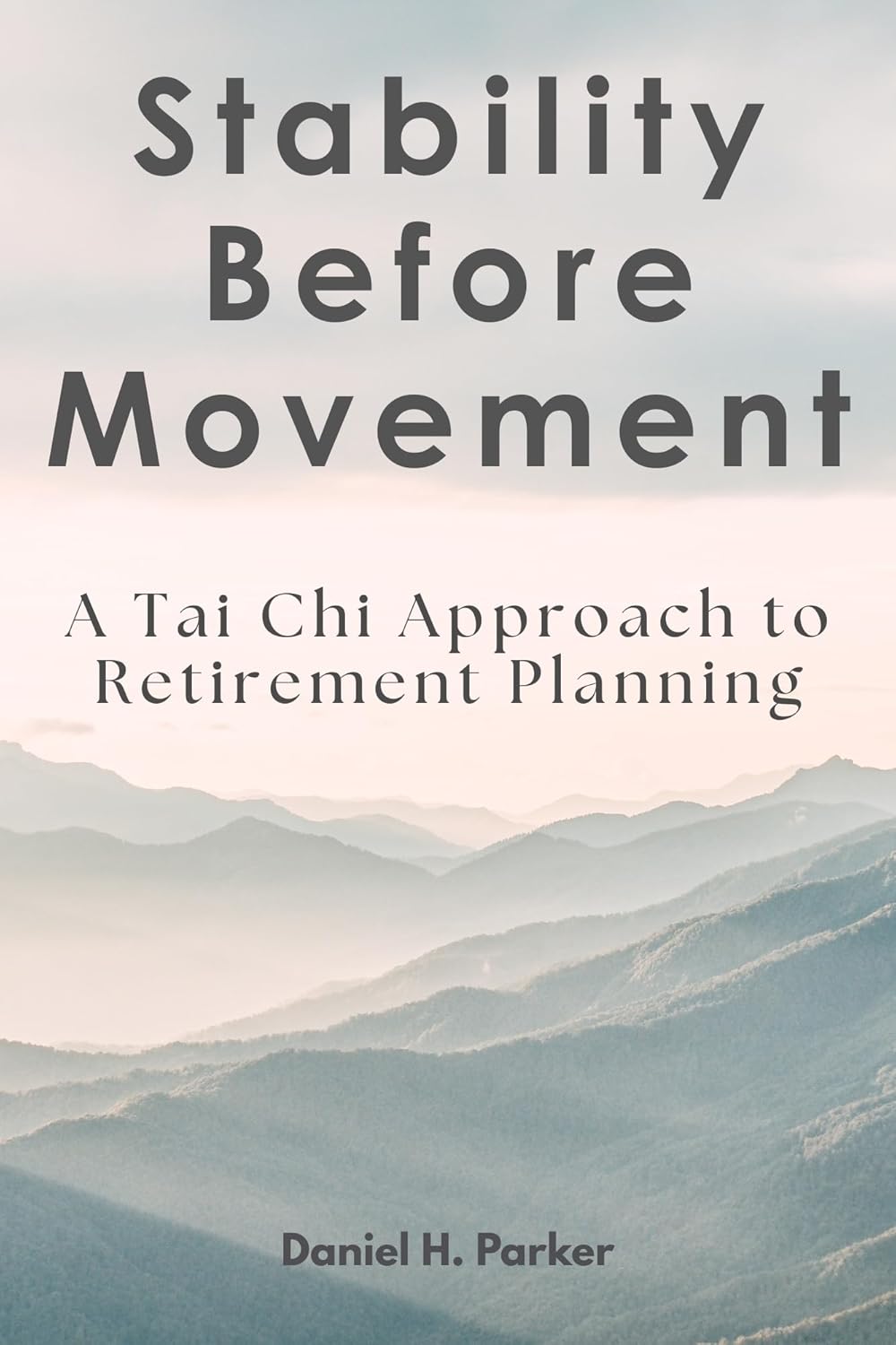 Stability Before Movement: A Tai Chi Approach to Retirement Planning by Daniel H. Parker