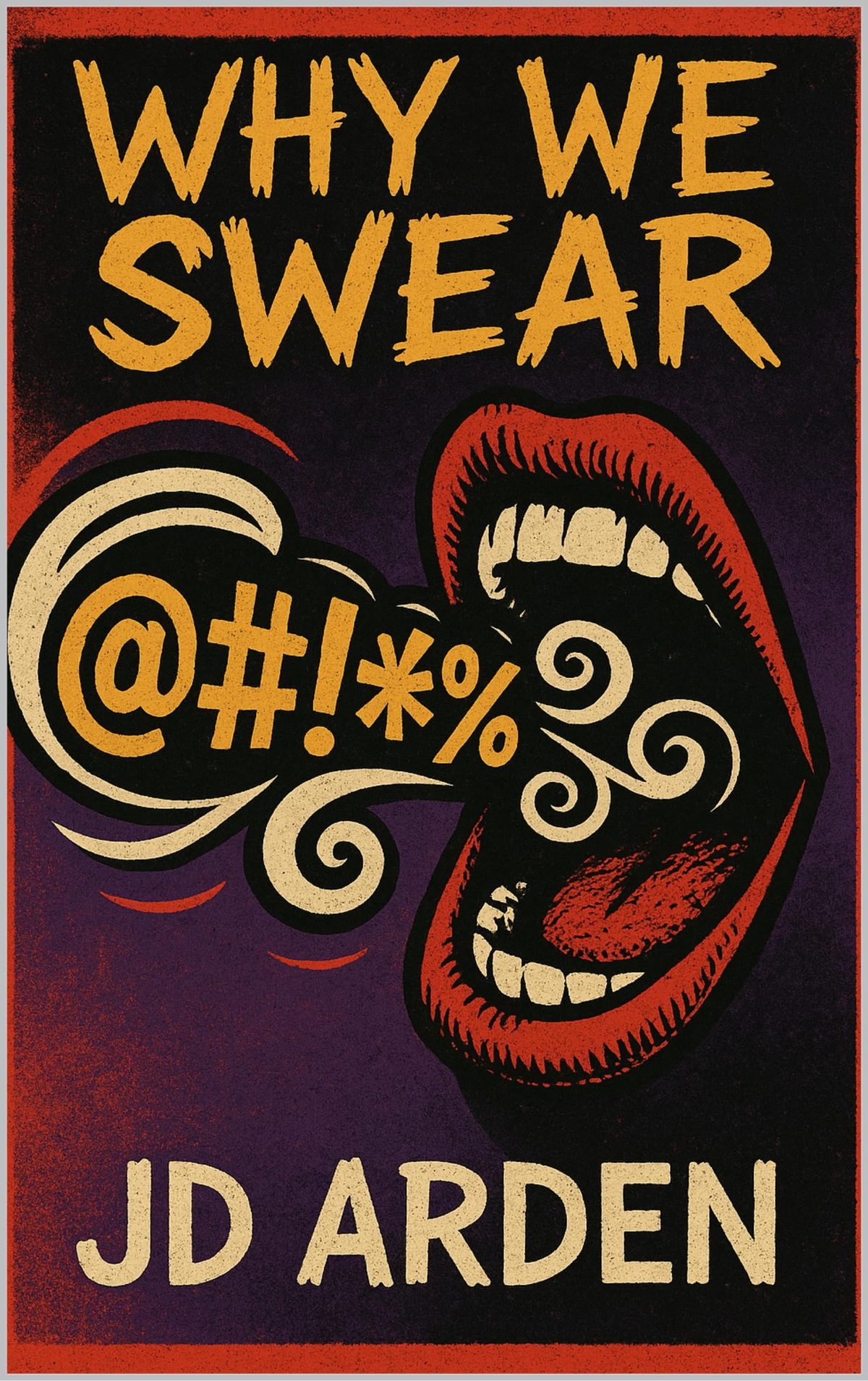 Why We Swear (Society & Human Nature) by JD Arden
