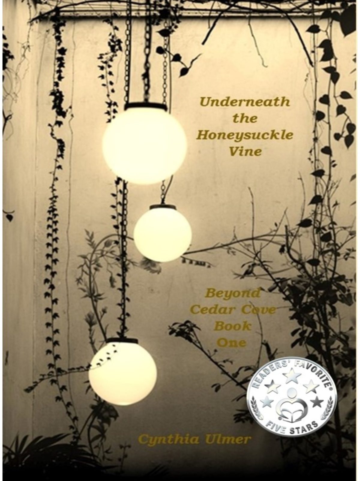 Underneath The Honeysuckle Vine, Beyond Cedar Cove, Book One by Cynthia Ulmer