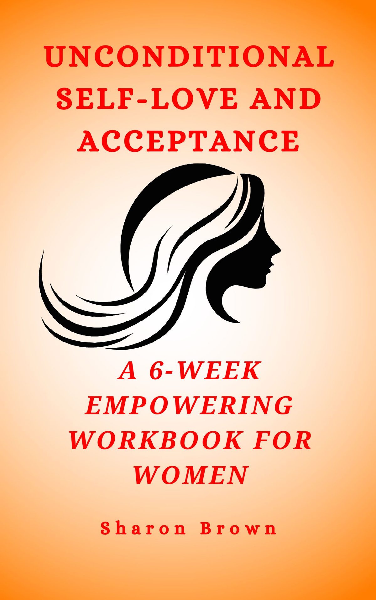 Unconditional Self-Love and Acceptance by Sharon Brown