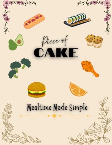 Piece of Cake: Mealtime Made Simple by kimberly Evans