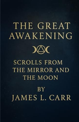 The Great Awakening: Scrolls from the Mirror and the Moon by James L. Carr