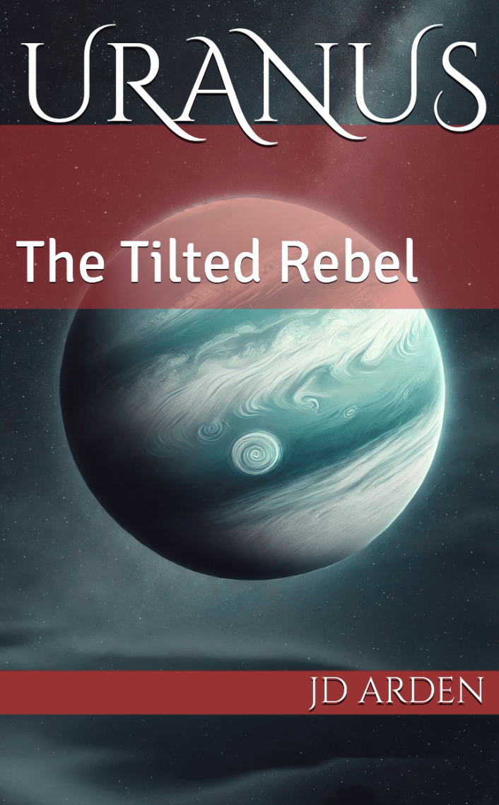 Uranus: The Tilted Rebel (The Celestial Conversations Book 8) by JD Arden