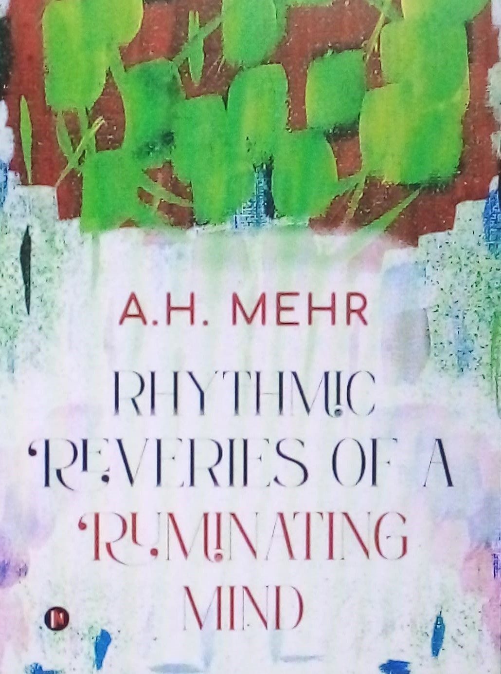 Rhythmic Reveries of a Ruminating Mind by A.H. Mehr