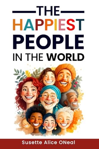 The Happiest People in the World by Susette Oneal