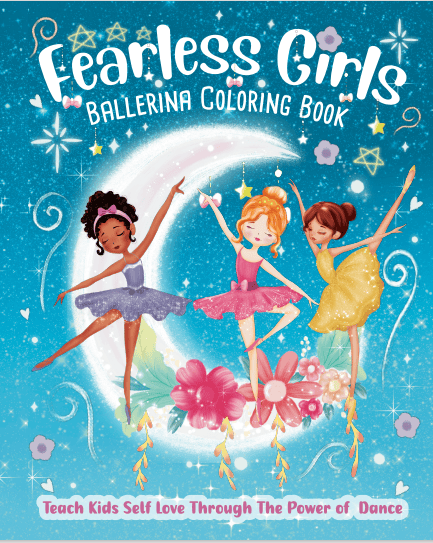 Fearless Girls Ballerina Coloring Book to Teach Kids Self Love Through the Power of Dance: Empowering Girls to Build Self Confidence, Be Yourself and Have Fun by Lexi Byrnes