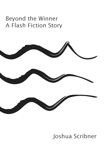 Beyond the Winner: A Flash Fiction Story by Joshua Scribner