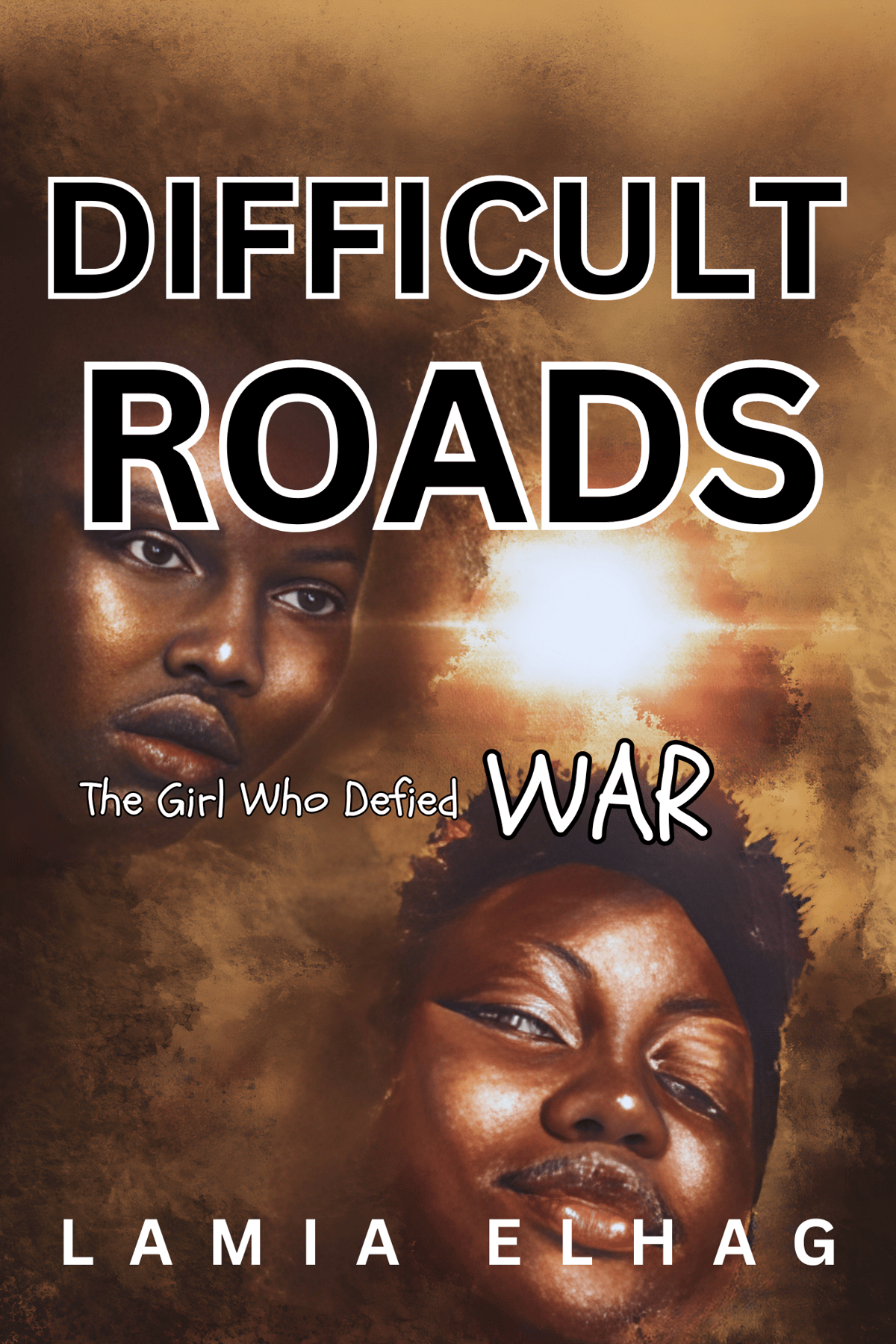 Difficult Roads: The Girl Who Defied War by lamia elhag