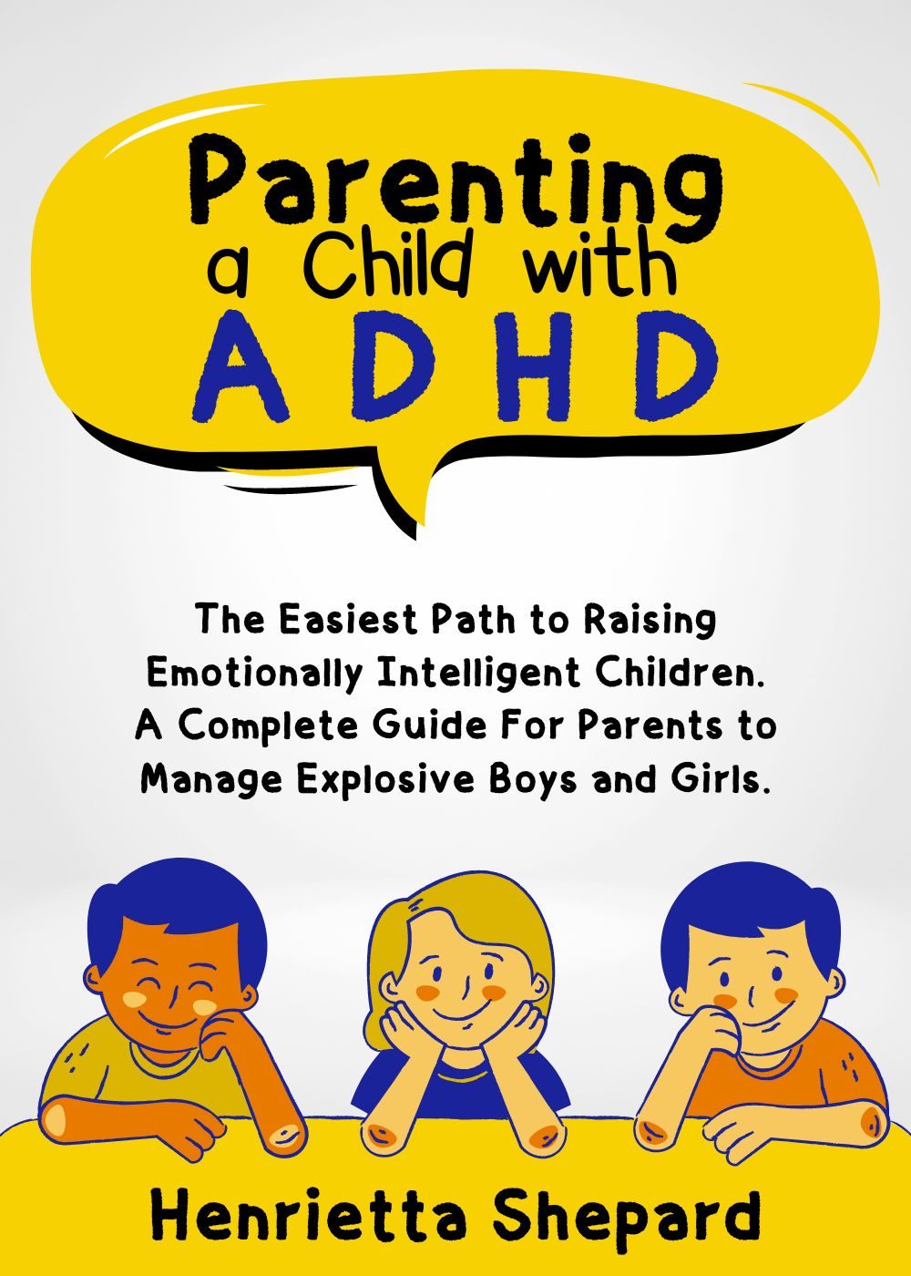 Parenting a Child with ADHD: The Easiest Path to Raising Emotionally Intelligent Children. A Complete Guide for Parents to Manage Explosive Boys and Girls. by Ronald Gill