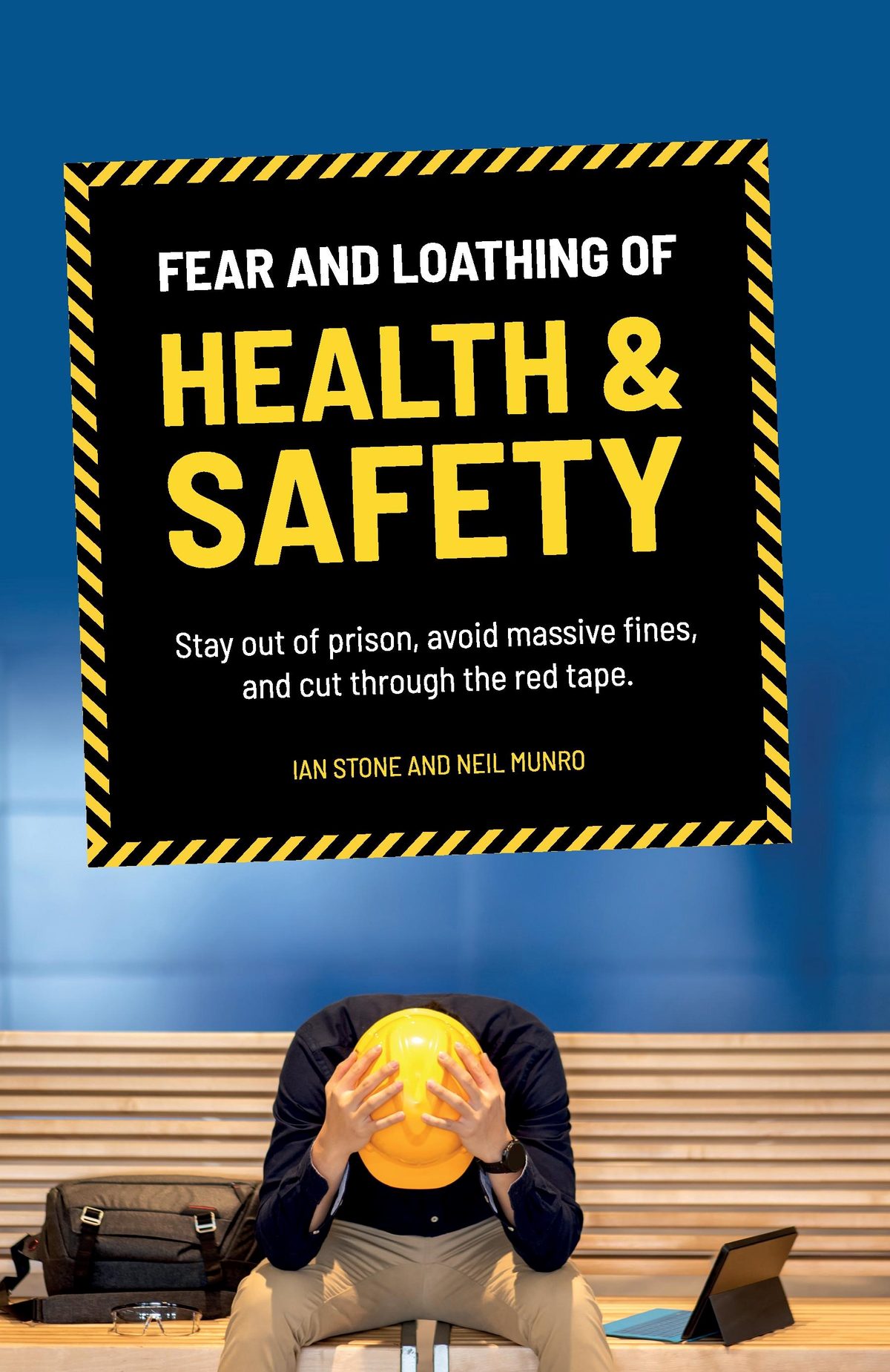 Fear and Loathing of Health and Safety: Stay out of prison, avoid massive fines, and cut through the red tape by Ian Stone